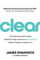Book cover of Clear The Only Neuroscience-Based Method for High Achievers to Quit Drinking Without Willpower, Rehab Or AA