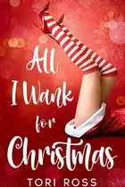 Book cover of All I Wank for Christmas