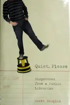 Book cover of Quiet, Please: Dispatches from a Public Librarian