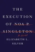 Book cover of The Execution of Noa P. Singleton