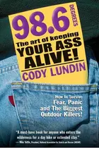 Book cover of 98.6 Degrees The Art of Keeping Your Ass Alive