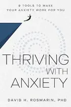 Book cover of Thriving with Anxiety 9 Tools to Make Your Anxiety Work for You
