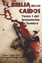 Book cover of La Biblia de Los Caídos. Tomo 1 Del Testamento de Sombra