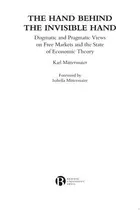 Book cover of The Hand Behind the Invisible Hand Dogmatic and Pragmatic Views on Free Markets and the State of Economic Theory