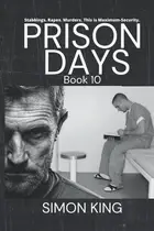 Book cover of Prison Days Book 10: A True Crime and Prison Biography