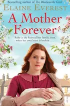 Book cover of A Mother Forever The warm and captivating tale of one woman's courage through hardship