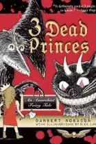 Book cover of 3 Dead Princes An Anarchist Fairy Tale