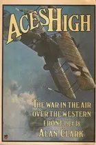 Book cover of Aces High The War in the Air Over the Western Front 1914-18