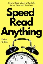 Book cover of Speed Read Anything: How to Read a Book a Day With Better Retention Than Ever