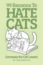 Book cover of 99 Reasons to Hate Cats Cartoons for Cat Lovers