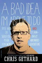 Book cover of A Bad Idea I'm About to Do True Tales of Seriously Poor Judgment and Stunningly Awkward Adventure