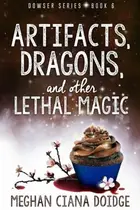 Book cover of Artifacts, Dragons, and Other Lethal Magic