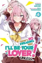 Book cover of There's No Freaking Way I'll be Your Lover! Unless... (Light Novel) Vol. 6