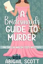 Book cover of A Bridesmaid’s Guide to Murder
