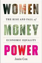 Book cover of Women Money Power The Rise and Fall of Economic Equality