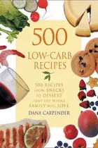 Book cover of 500 Low-Carb Recipes 500 Recipes, from Snacks to Dessert, That the Whole Family Will Love