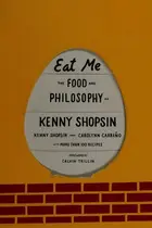 Book cover of Eat Me The Food and Philosophy of Kenny Shopsin: A Cookbook