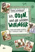 Book cover of Ich, Odin, und die wilden Wikinger Götter und Helden erzählen nordische Sagen