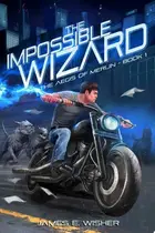 Book cover of The Impossible Wizard The Aegis of Merlin Book 1