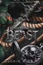 Book cover of Unravelling The Beast A Twisted Dark Romance