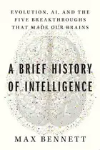 Book cover of A Brief History of Intelligence Evolution, AI, and the Five Breakthroughs that Made Our Brains