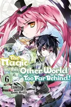 Book cover of The Magic in this Other World is Too Far Behind! (Manga) Volume 6