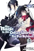 Book cover of The Magic in this Other World is Too Far Behind! Volume 7