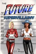 Book cover of The Future of Supervillainy