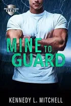 Book cover of Mine to Guard