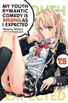 Book cover of My Youth Romantic Comedy Is Wrong, As I Expected, Vol. 7.5