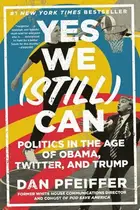 Book cover of Yes We (Still) Can Politics in the Age of Obama, Twitter, and Trump