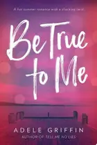 Book cover of Be True to Me
