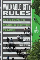 Book cover of Walkable City Rules 101 Steps to Making Better Places