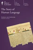 Book cover of The Story of Human Language: The Great Courses