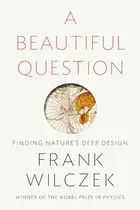 Book cover of A Beautiful Question Finding Nature's Deep Design