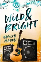 Book cover of Wild and Bright A Rock Star Romance