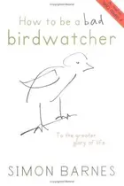 Book cover of How to Be a Bad Birdwatcher
