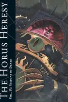 Book cover of The Horus Heresy Vol. IV: Visions of Death: Iconic images of the Imperium, betrayal and war