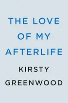 Book cover of The Love of My Afterlife