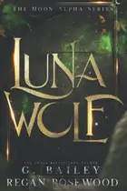 Book cover of Luna Wolf A Rejected Mate Shifter Romance
