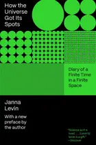 Book cover of How the Universe Got Its Spots: Diary of a Finite Time in a Finite Space