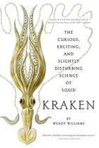 Book cover of Kraken: The Curious, Exciting, and Slightly Disturbing Science of Squid