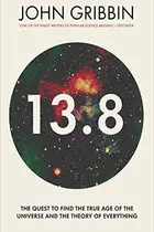 Book cover of 13.8: The Quest to Find the True Age of the Universe and the Theory of Everything