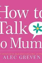Book cover of How To Talk To Mums