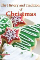 Book cover of The history and traditions of Christmas