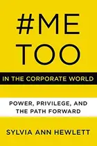 Book cover of #metoo in the Corporate World : Power, Privilege, and the Path Forward