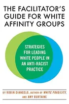Book cover of Facilitator's Guide for White Affinity Groups
