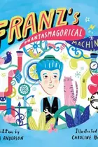 Book cover of Franz's Phantasmagorical Machine