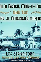 Book cover of Palm Beach, Mar-A-Lago, and the Rise of America's Xanadu Lib/E