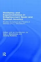 Book cover of Hesitancy And Experimentation In Enlightenment Spain And Spanish America Studies On Culture And Theatre In Memory Of Il Mcclelland